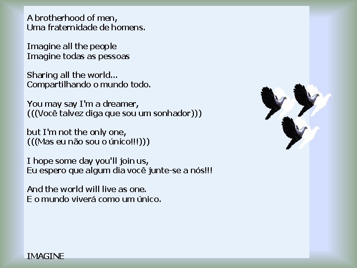 A brotherhood of men, Uma fraternidade de homens. Imagine all the people Imagine todas