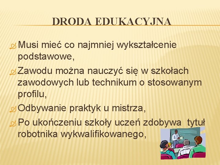 DRODA EDUKACYJNA Musi mieć co najmniej wykształcenie podstawowe, Zawodu można nauczyć się w szkołach