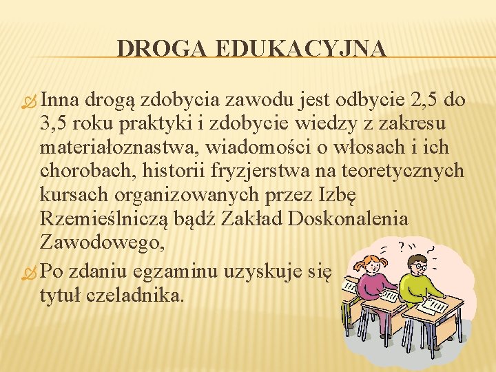 DROGA EDUKACYJNA Inna drogą zdobycia zawodu jest odbycie 2, 5 do 3, 5 roku