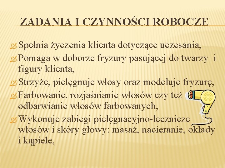 ZADANIA I CZYNNOŚCI ROBOCZE Spełnia życzenia klienta dotyczące uczesania, Pomaga w doborze fryzury pasującej