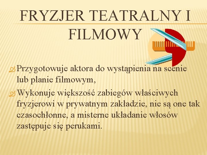 FRYZJER TEATRALNY I FILMOWY Przygotowuje aktora do wystąpienia na scenie lub planie filmowym, Wykonuje