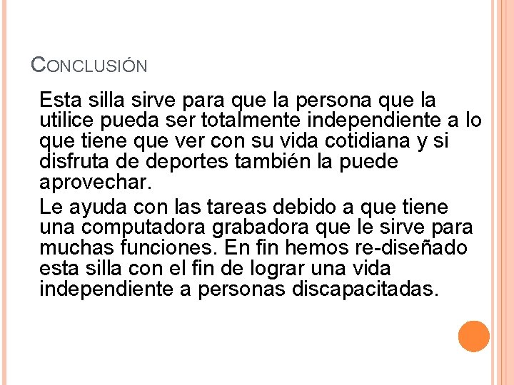 CONCLUSIÓN Esta silla sirve para que la persona que la utilice pueda ser totalmente