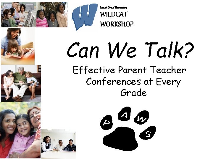 Locust Grove Elementary WILDCAT WORKSHOP Can We Talk? Effective Parent Teacher Can e Talk?