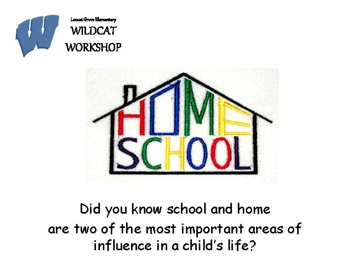 Locust Grove Elementary WILDCAT WORKSHOP Did you know school and home are two of