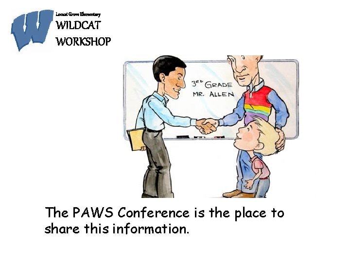 Locust Grove Elementary WILDCAT WORKSHOP The PAWS Conference is the place to share this