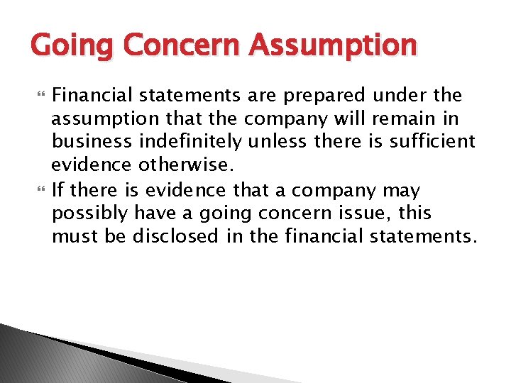 Going Concern Assumption Financial statements are prepared under the assumption that the company will