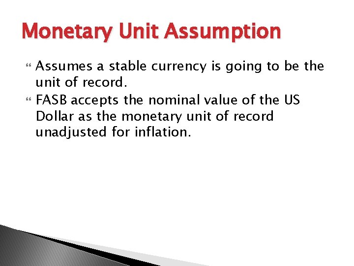 Monetary Unit Assumption Assumes a stable currency is going to be the unit of