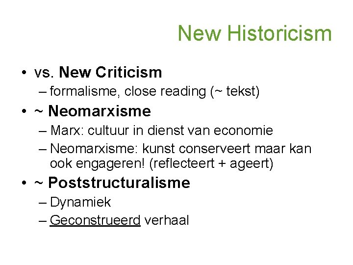 New Historicism • vs. New Criticism – formalisme, close reading (~ tekst) • ~