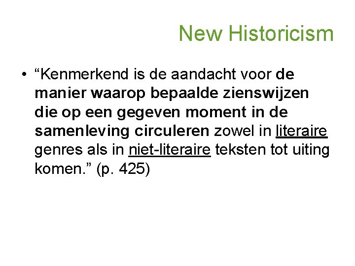 New Historicism • “Kenmerkend is de aandacht voor de manier waarop bepaalde zienswijzen die