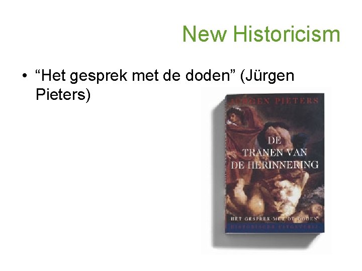 New Historicism • “Het gesprek met de doden” (Jürgen Pieters) 
