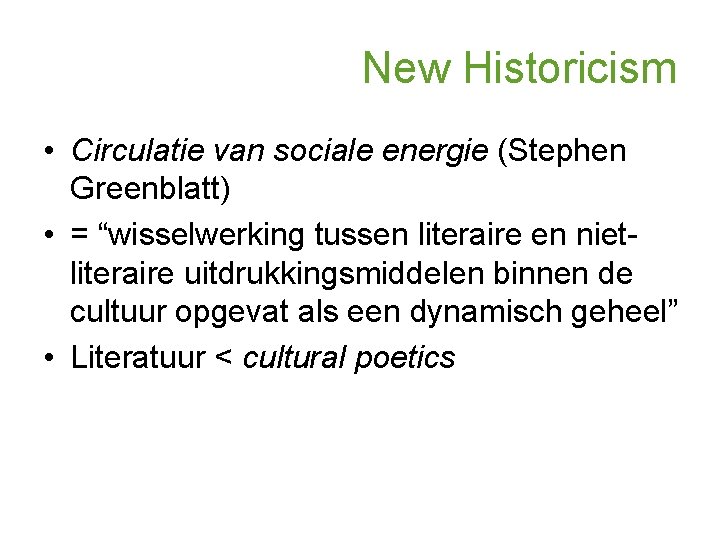 New Historicism • Circulatie van sociale energie (Stephen Greenblatt) • = “wisselwerking tussen literaire