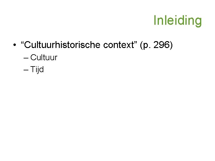 Inleiding • “Cultuurhistorische context” (p. 296) – Cultuur – Tijd 
