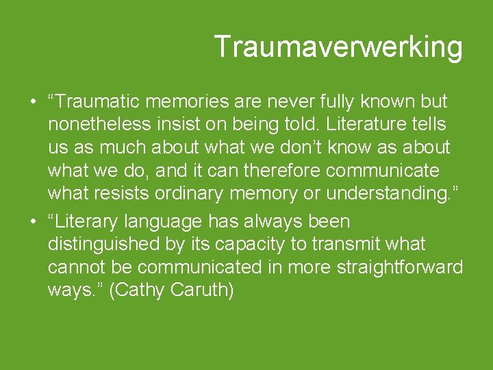 Traumaverwerking • “Traumatic memories are never fully known but nonetheless insist on being told.