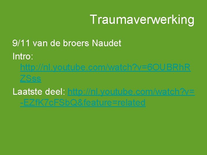 Traumaverwerking 9/11 van de broers Naudet Intro: http: //nl. youtube. com/watch? v=6 OUBRh. R