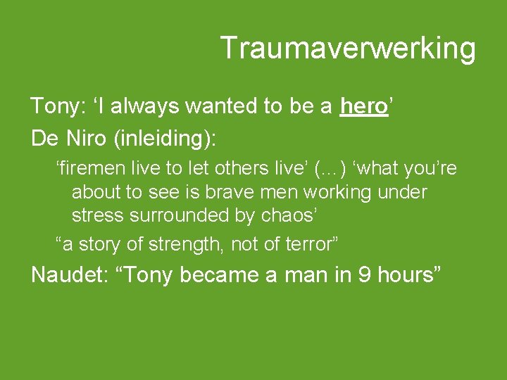 Traumaverwerking Tony: ‘I always wanted to be a hero’ De Niro (inleiding): ‘firemen live