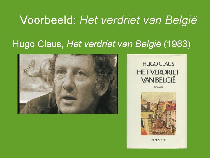 Voorbeeld: Het verdriet van België Hugo Claus, Het verdriet van België (1983) 