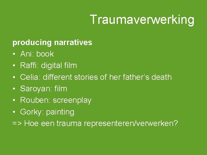 Traumaverwerking producing narratives • Ani: book • Raffi: digital film • Celia: different stories