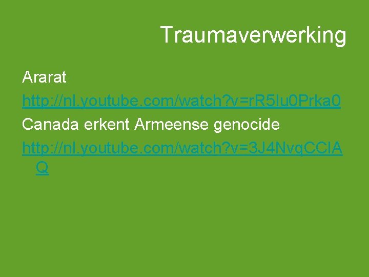 Traumaverwerking Ararat http: //nl. youtube. com/watch? v=r. R 5 Iu 0 Prka 0 Canada