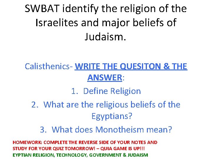 SWBAT identify the religion of the Israelites and major beliefs of Judaism. Calisthenics- WRITE