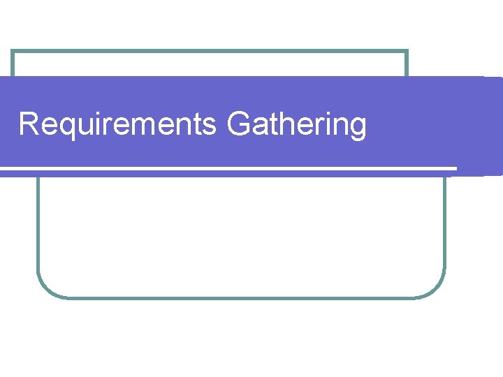 Requirements Gathering 