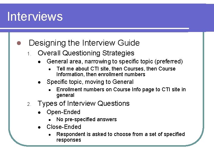 Interviews l Designing the Interview Guide 1. Overall Questioning Strategies l General area, narrowing