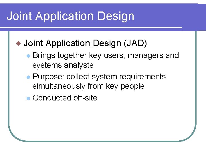 Joint Application Design l Joint Application Design (JAD) Brings together key users, managers and