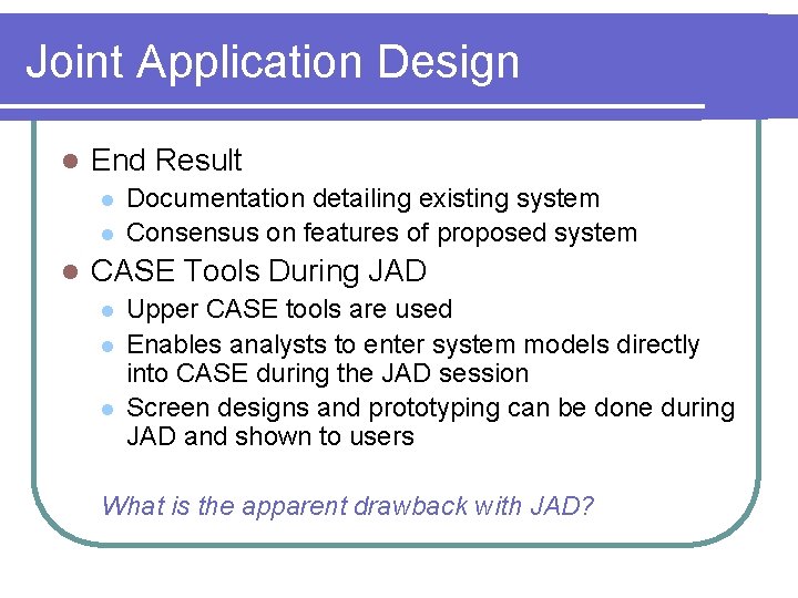 Joint Application Design l End Result l l l Documentation detailing existing system Consensus