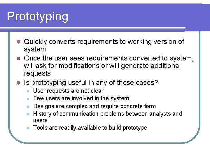 Prototyping Quickly converts requirements to working version of system l Once the user sees