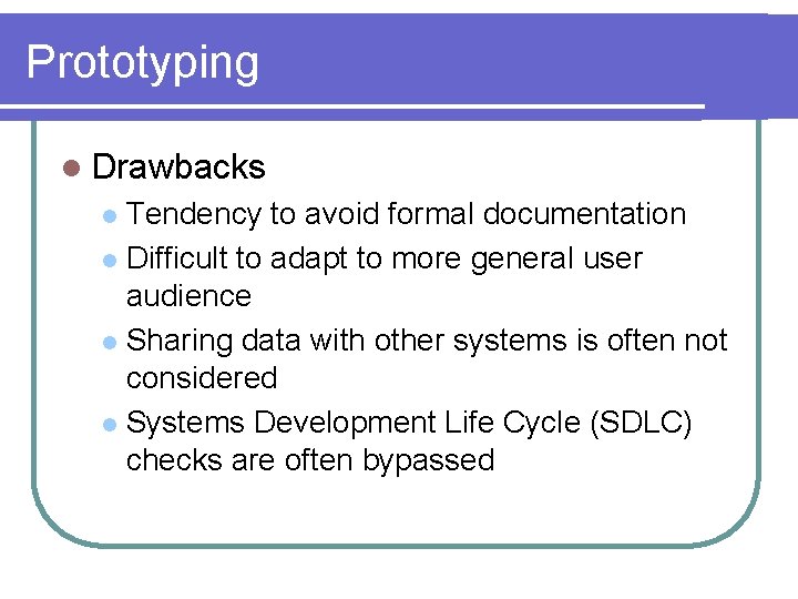 Prototyping l Drawbacks Tendency to avoid formal documentation l Difficult to adapt to more