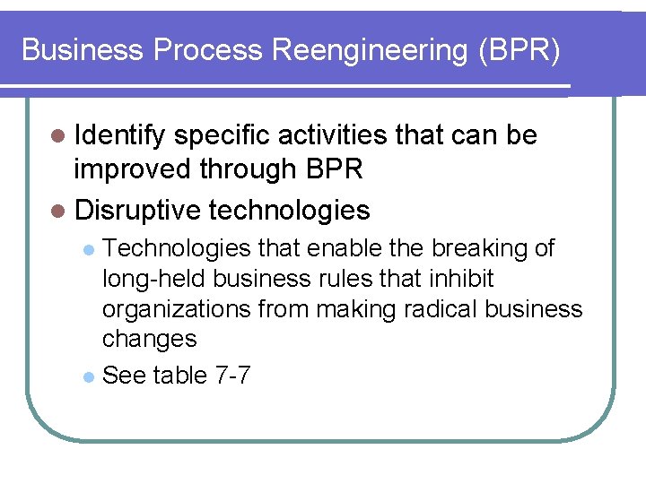 Business Process Reengineering (BPR) l Identify specific activities that can be improved through BPR