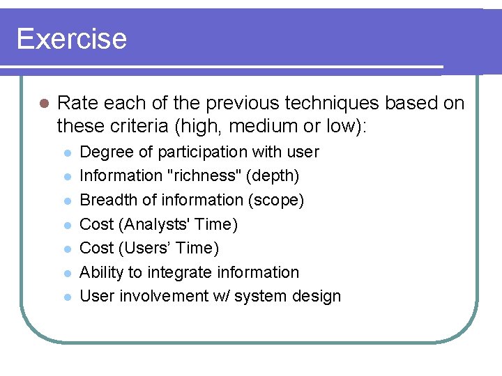 Exercise l Rate each of the previous techniques based on these criteria (high, medium