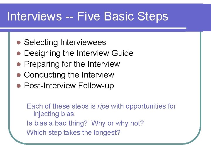 Interviews -- Five Basic Steps l l l Selecting Interviewees Designing the Interview Guide