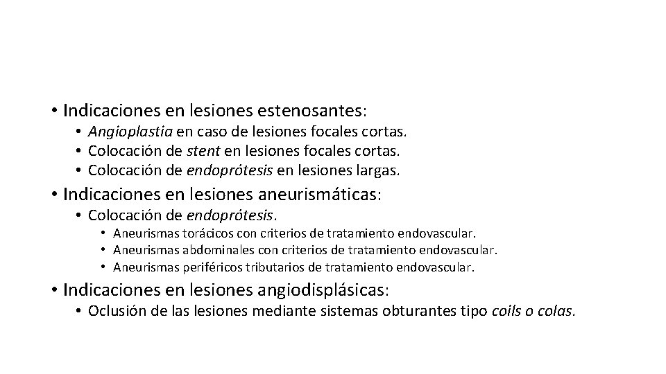  • Indicaciones en lesiones estenosantes: • Angioplastia en caso de lesiones focales cortas.