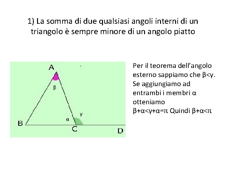 1) La somma di due qualsiasi angoli interni di un triangolo è sempre minore