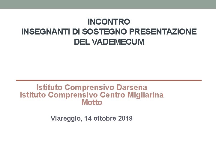 INCONTRO INSEGNANTI DI SOSTEGNO PRESENTAZIONE DEL VADEMECUM Istituto Comprensivo Darsena Istituto Comprensivo Centro Migliarina