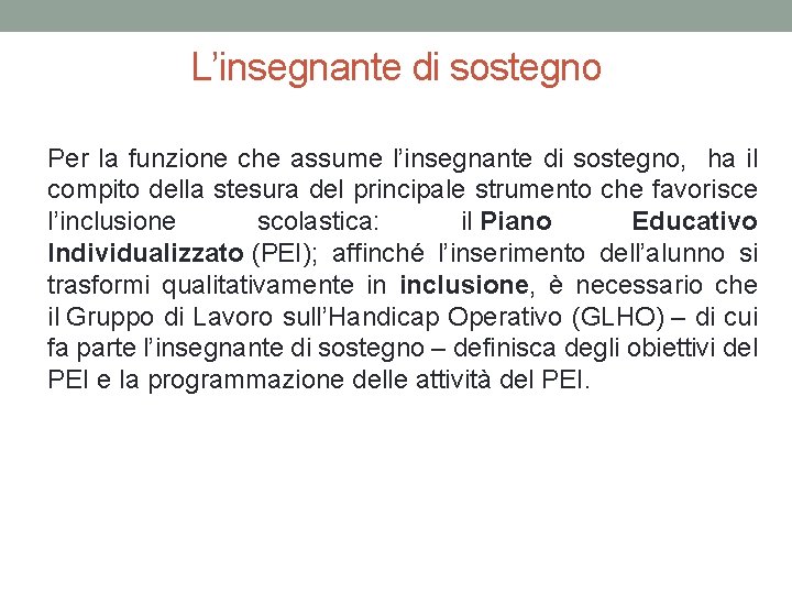 L’insegnante di sostegno Per la funzione che assume l’insegnante di sostegno, ha il compito