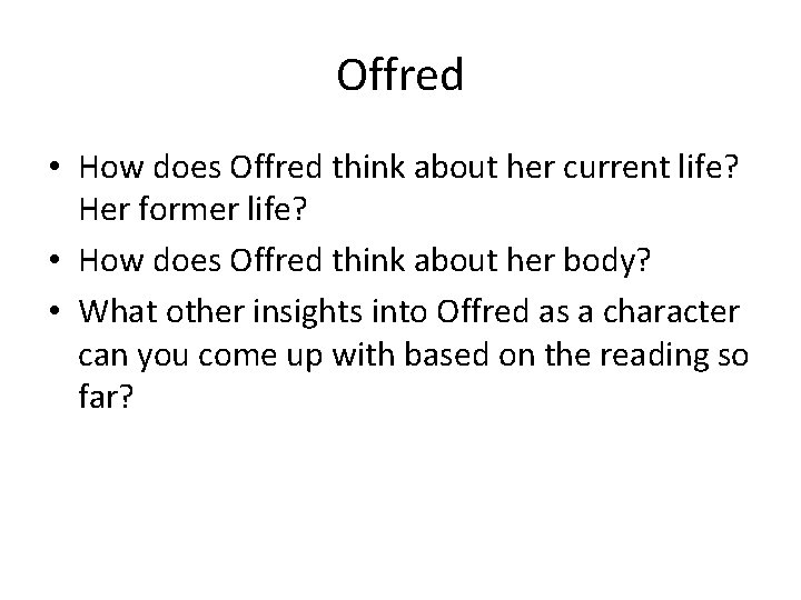 Offred • How does Offred think about her current life? Her former life? •