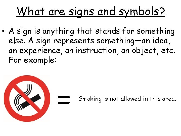 What are signs and symbols? • A sign is anything that stands for something