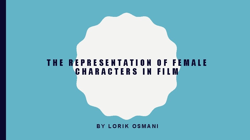 THE REPRESENTATION OF FEMALE CHARACTERS IN FILM BY LORIK OSMANI 