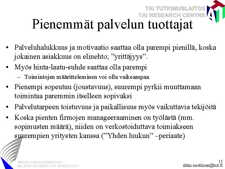 TAI TUTKIMUSLAITOS TAI RESEARCH CENTRE Pienemmät palvelun tuottajat • Palveluhalukkuus ja motivaatio saattaa olla