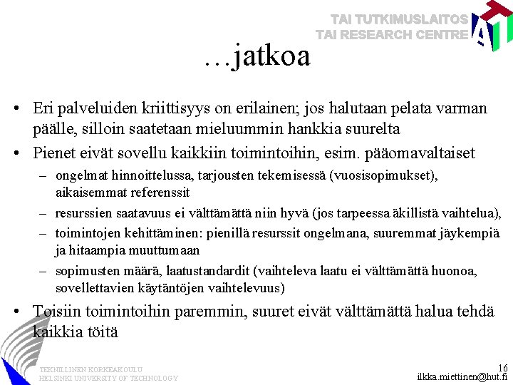 …jatkoa TAI TUTKIMUSLAITOS TAI RESEARCH CENTRE • Eri palveluiden kriittisyys on erilainen; jos halutaan