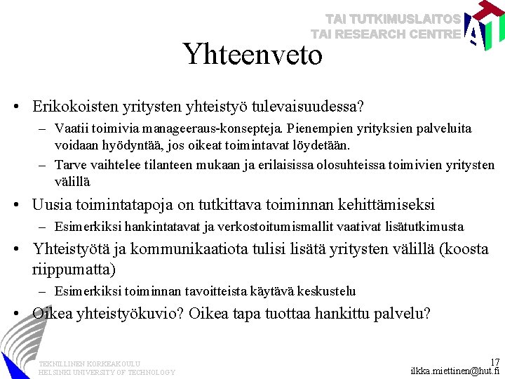 TAI TUTKIMUSLAITOS TAI RESEARCH CENTRE Yhteenveto • Erikokoisten yritysten yhteistyö tulevaisuudessa? – Vaatii toimivia