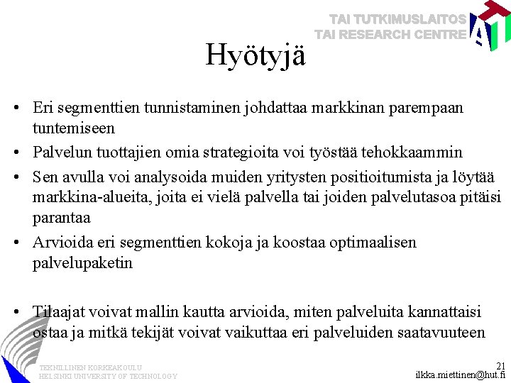 Hyötyjä TAI TUTKIMUSLAITOS TAI RESEARCH CENTRE • Eri segmenttien tunnistaminen johdattaa markkinan parempaan tuntemiseen