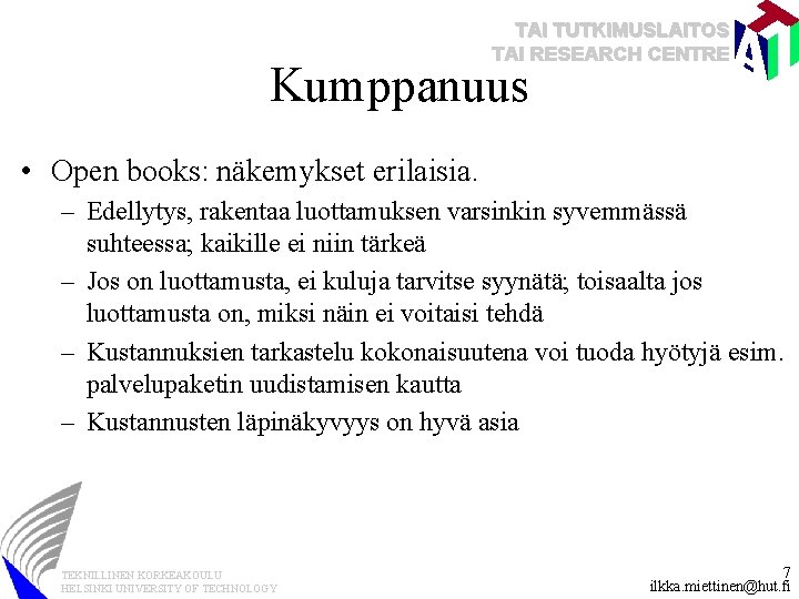 TAI TUTKIMUSLAITOS TAI RESEARCH CENTRE Kumppanuus • Open books: näkemykset erilaisia. – Edellytys, rakentaa