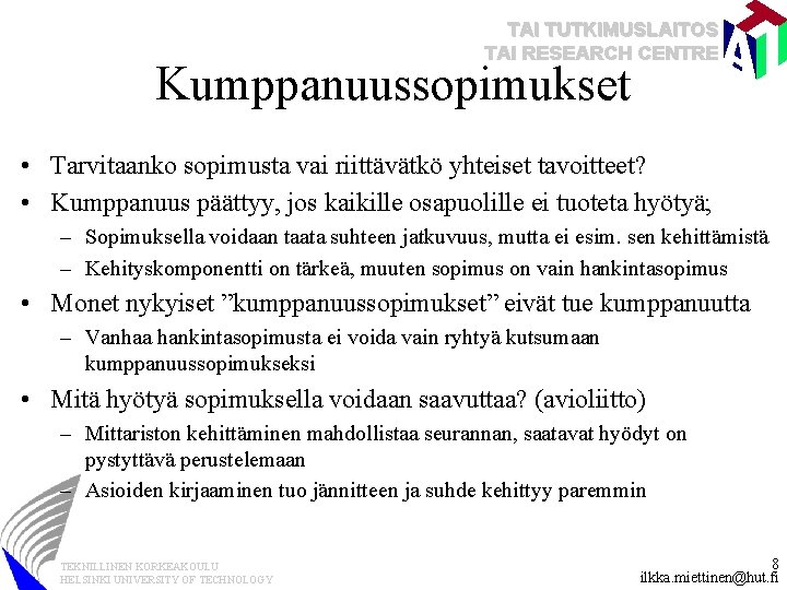 TAI TUTKIMUSLAITOS TAI RESEARCH CENTRE Kumppanuussopimukset • Tarvitaanko sopimusta vai riittävätkö yhteiset tavoitteet? •