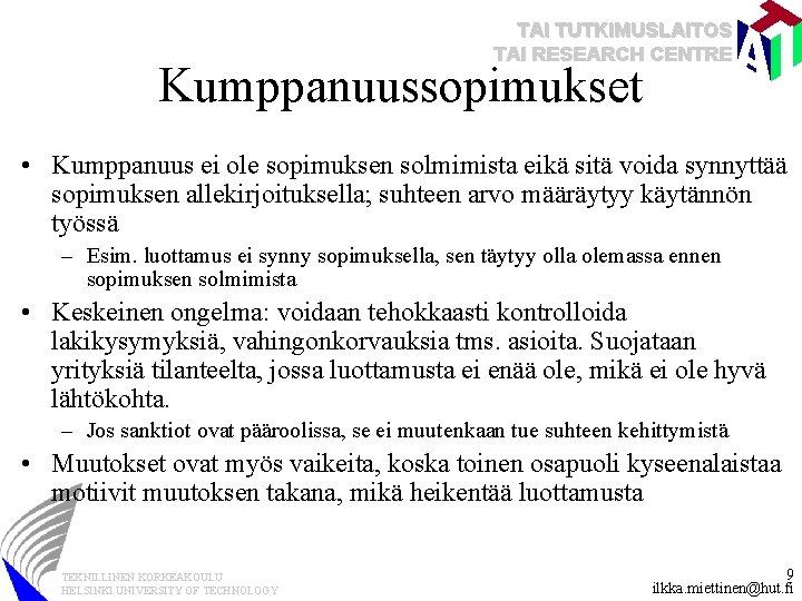 TAI TUTKIMUSLAITOS TAI RESEARCH CENTRE Kumppanuussopimukset • Kumppanuus ei ole sopimuksen solmimista eikä sitä