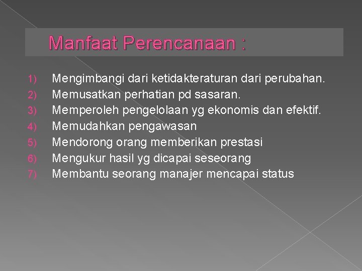 Manfaat Perencanaan : 1) 2) 3) 4) 5) 6) 7) Mengimbangi dari ketidakteraturan dari