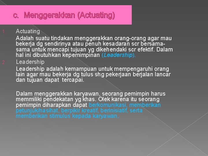 c. Menggerakkan (Actuating) 1. 2. Actuating Adalah suatu tindakan menggerakkan orang-orang agar mau bekerja