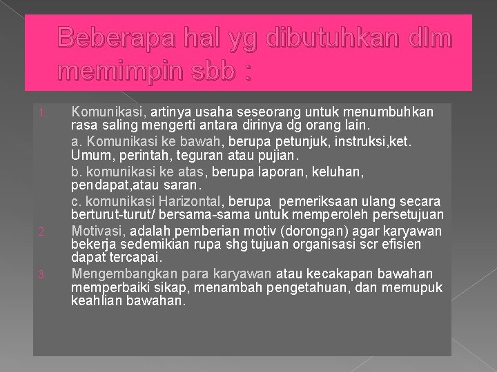 Beberapa hal yg dibutuhkan dlm memimpin sbb : 1. 2. 3. Komunikasi, artinya usaha