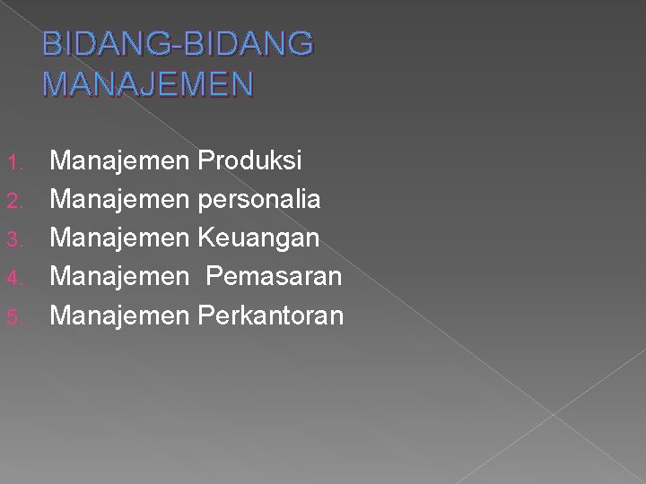 BIDANG-BIDANG MANAJEMEN 1. 2. 3. 4. 5. Manajemen Produksi Manajemen personalia Manajemen Keuangan Manajemen